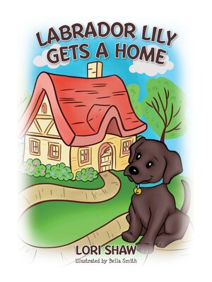 cover image of Labrador Lily Gets a Home